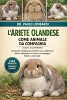 L’Ariete Olandese come Animale da Compagnia (Cura e Allevamento): Una guida completa per prendersi cura, addestrare, nutrire, toelettatura e crescere un compagno fedele e amorevole (Italian Edition) B0GFX4MZNB Book Cover