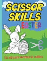 Scissor Skills Easter cut and paste workbook for toddlers: scissor skills activity book, Cut & Paste Skills for kids, Ages 3 to 5, Preschool to Kindergarten, coloring, Scissor Cutting and Gluing B08ZWFTBL4 Book Cover