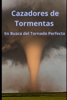 "Cazadores de Tormentas: En Busca del Tornado Perfecto" (Spanish Edition) B0CJL293QN Book Cover