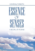 ESSENCE OF SENSES: A Book of Poems 1669847209 Book Cover