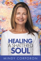 Healing a Shattered Soul: My Faithful Journey of Courageous Kindness after the Trauma and Grief of Domestic Terrorism 1641801085 Book Cover