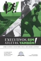 Executivos, sim! Atletas, também!: Executivos, sim! Atletas, também! (Portuguese Edition) 658906802X Book Cover