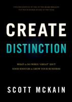 Create Distinction: What to Do When ''Great'' Isn't Good Enough to Grow Your Business 1608324265 Book Cover