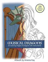 Musical Dragons Coloring Book: Dragons with Musical Instruments Coloring Book with Descriptions of Each Music Instrument. Fun Coloring Book with Dragons with Style and Music. 1530015103 Book Cover