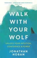 Walk With Your Wolf: Unlock your intuition, confidence  power with walking therapy 1473693241 Book Cover