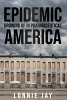 Epidemic: Growing Up In Pharmaceutical America B088JFH66T Book Cover