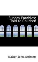 Sunday Parables: Told To Children 0353938025 Book Cover