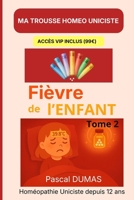 Ma trousse homéopathique pour La fièvre de l’enfant : Tome 2: Les 32 remèdes complémentaires - Tome 2 (Ma Trousse Homéo Uniciste) B0GJD97ZX6 Book Cover