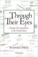 Through Their Eyes: Foreign Correspondents in the United States (Newswork) 0815735855 Book Cover