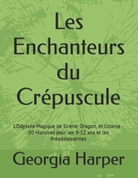 Les Enchanteurs du Crépuscule: L'Odyssée Magique de Sirène, Dragon, et Licorne - 50 Histoires pour les 9-12 ans et les Préadolescentes (French Edition) B0CST7GZ3L Book Cover