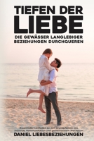 Tiefen der Liebe: Essentieller Leitfaden zu den Grundpfeilern von Intimität, Kommunikation und gemeinsamem Wachstum B0CN8L1FVJ Book Cover