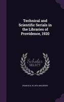 Technical and Scientific Serials in the Libraries of Providence, 1920 1347415386 Book Cover