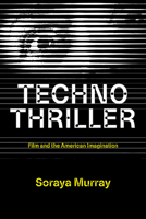 Technothriller: Film and the American Imagination 026205101X Book Cover