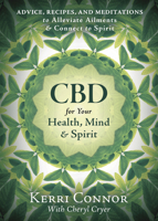 CBD for Your Health, Mind, and Spirit: Advice, Recipes, and Meditations to Alleviate Ailments & Connect to Spirit 0738767654 Book Cover