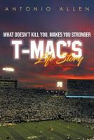 What Doesn't Kill You Makes You Stronger: T-Mac's Life Story 1643671766 Book Cover