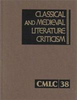 Classical and Medieval Literature Criticism: Excerpts from Criticism of the Works of World Authors from Classical Antiquity Through the Fourteenth Century, ... and Medieval Literature Criticism) 0787643807 Book Cover