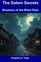 The Salem Secrets: Shadows of the Witch Trials B0DTYBWC9M Book Cover