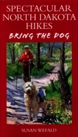 Spectacular North Dakota Hikes: Bring the Dog 091104275X Book Cover