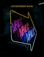 Nails Appointment Book: Designed for use by individual mobile/home-based nail technicians, or maybe those who have a small nail/beauty shop or just ... book - 53 weeks of appointment pages 1657583651 Book Cover