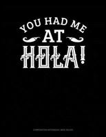 You Had Me At Hola: Composition Notebook: Wide Ruled 1729018521 Book Cover