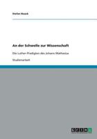 An der Schwelle zur Wissenschaft: Die Luther-Predigten des Johann Mathesius 3640386299 Book Cover