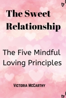 The Sweet Relationship: The Five Mindful Loving Principles B0BFVKLBN4 Book Cover