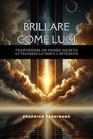 Brillare come luci: trasformare un mondo incerto attraverso la fede e l'integrità (Italian Edition) B0DQLG88NJ Book Cover