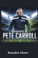 BIOGRAPHY OF PETE CARROLL: The Mindset, Leadership, and Coaching Philosophy of a Football Icon B0DVH4NKNN Book Cover
