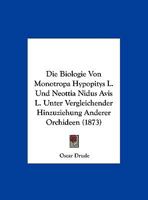 Die Biologie Von Monotropa Hypopitys L. Und Neottia Nidus Avis L. Unter Vergleichender Hinzuziehung Anderer Orchideen (1873) 1141243962 Book Cover