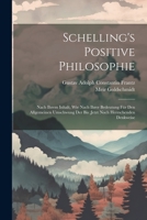 Schelling's Positive Philosophie: Nach Ihrem Inhalt, Wie Nach Ihrer Bedeutung Für Den Allgemeinen Umschwung Der Bis;jetzt Noch Herrschenden Denkweise 1021338451 Book Cover