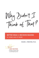 Why Didn't I Think of That?: Better Decision Making at Home and at Work 0578821885 Book Cover