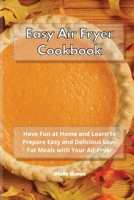 Easy Air Fryer Cookbook: Have Fun at Home and Learn to Prepare Easy and Delicious Low-Fat Meals with Your Air Fryer 1801932700 Book Cover