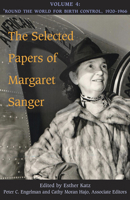 The Selected Papers of Margaret Sanger, Volume 4: Round the World for Birth Control, 1920-1966 0252040384 Book Cover