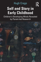 Self and Story in Early Childhood: Children's Developing Minds Revealed by Parent-Led Research 1032014644 Book Cover