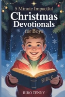 5 Minute Impactful Christmas Devotionals for Boys: A Daily Dose of Spiritual Guidance for Young Hearts B0FQBQ3WFJ Book Cover