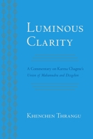 Luminous Clarity: A Commentary on Karma Chagme's Union of Mahamudra and Dzogchen 1559394528 Book Cover
