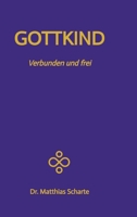 GOTTKIND - Verbunden und frei in ein glückliches Leben, mit 28 praktischen Übungen: Die nächste Stufe der Entwicklung des Menschen - Integriere deinen ... aktiviere deine Seele (German Edition) 3384202384 Book Cover