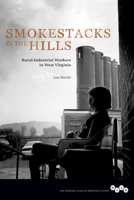 Smokestacks in the Hills: Rural-Industrial Workers in West Virginia 0252081021 Book Cover