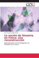 La noción de Simetría en Física: una reconstrucción 620216042X Book Cover
