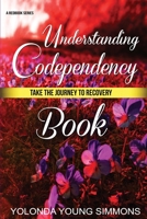 Understanding Codependency: A Journey to Recovery 1508768951 Book Cover
