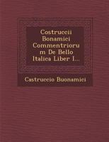 Costruccii Bonamici Commentriorum de Bello Italica Liber I... 1249955424 Book Cover