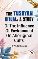 The Tusayan Ritual: A Study Of The Influence Of Environment On Aboriginal Cults 9358715022 Book Cover