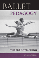 Ballet Pedagogy: The Art of Teaching 0813034590 Book Cover
