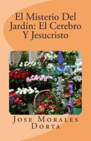 El Misterio Del Jardin: El Cerebro Y Jesucristo 1500675164 Book Cover