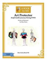 Art Protector: Ralph Smith's Journey During WWII 1530912830 Book Cover