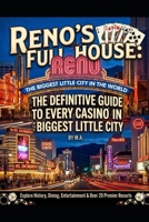 Reno’s Full House:: The Definitive Guide to Every Casino in the Biggest Little City B0GZ8FQ1Y2 Book Cover