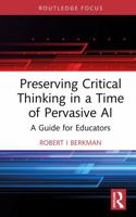 Preserving Critical Thinking in a Time of Pervasive AI: A Guide for Educators 1041297327 Book Cover