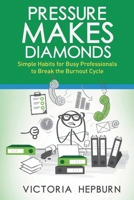 Pressure Makes Diamonds: Simple Habits for Busy Professionals to Break the Burnout Cycle B0CJHPCW3F Book Cover