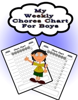 My Weekly Chores Chart for Boys: 110 Pages, 13 Months of Weekly Chores Checklists For Boys - Chart Book To Write In For Boys 1676830766 Book Cover