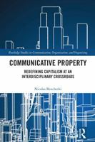 Communicative Property: Redefining Capitalism at an Interdisciplinary Crossroads (Routledge Studies in Communication, Organization, and Organizing) 1032819855 Book Cover
